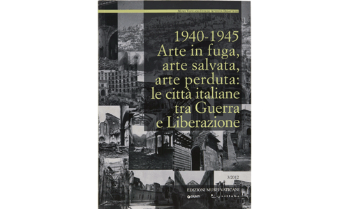 1940-1945 Arte in fuga, arte salvata, arte perduta: le città italiane tra Guerra e Liberazione
